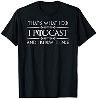 Podcaster Gifts - I Podcast & I Know Things Funny Podcasting T-Shirt