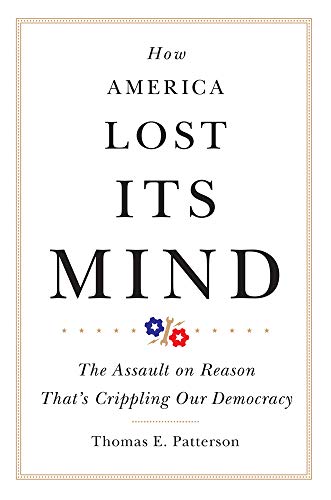 How America Lost Its Mind: The Assault on Reason Thats Crippling Our Democracy (Volume 15) (The Julian J. Rothbaum Distinguished Lecture Series)