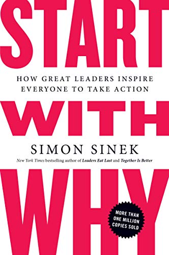 Start with Why: How Great Leaders Inspire Everyone to Take Action - Paperback by Simon Sinek