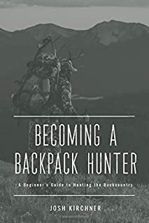 Becoming a Backpack Hunter: A Beginner's Guide to Hunting the Backcountry