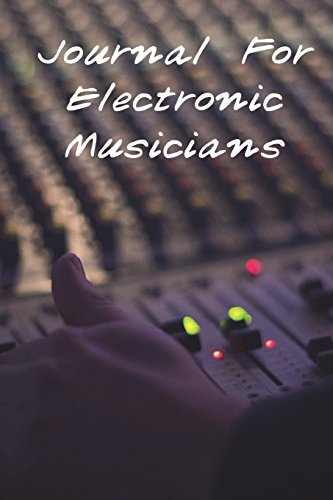 Journal For Electronic Musicians: Settings Book, Idea Notebook, Songwriting Diary, Blank Book For Notes