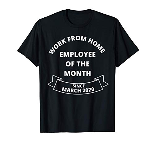 Work From Home Employee of The Month Since March 2020 Gifts T-Shirt