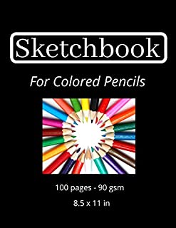 Sketchbook For Colored Pencils: 100 pages of blank paper | 90 gsm | 8.5 x 11 in | high quality | Sketch Book For Colored Pencils | Sketchpad For ... Pad For Colored Pencils | Drawing Book