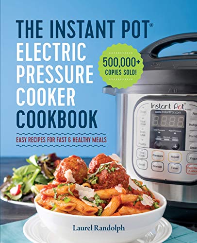 The Instant Pot Electric Pressure Cooker Cookbook: Easy Recipes for Fast & Healthy Meals