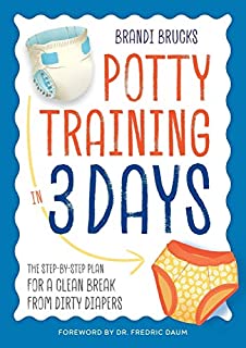 Potty Training in 3 Days: The Step-by-Step Plan for a Clean Break from Dirty Diapers