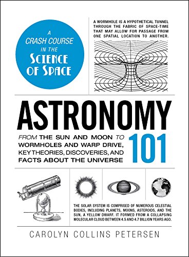 Astronomy 101: From the Sun and Moon to Wormholes and Warp Drive, Key Theories, Discoveries, and Facts about the Universe