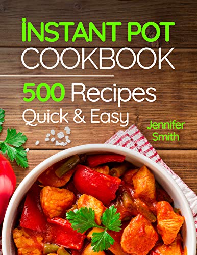 Instant Pot Pressure Cooker Cookbook: 500 Everyday Recipes for Beginners and Advanced Users. Try Easy and Healthy Instant Pot Recipes