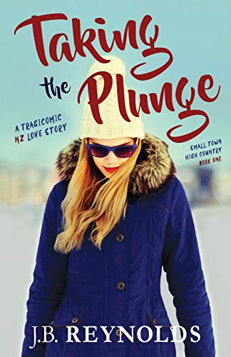 Taking the Plunge: A Tragicomic NZ Love Story (Small Town High Country)