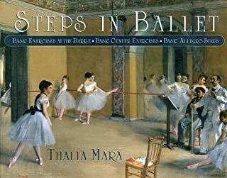 Steps in Ballet: Basic Exercises at the Barre, Basic Center Exercises, Basic Allegro Steps