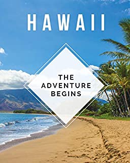 Hawaii - The Adventure Begins: Trip Planner & Travel Journal Notebook To Plan Your Next Vacation In Detail Including Itinerary, Checklists, Calendar, Flight, Hotels & more