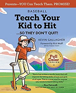 Baseball: Teach Your Kid to Hit...So They Don't Quit!: Parents-YOU Can Teach Them. Promise!