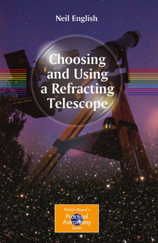 Choosing and Using a Refracting Telescope (The Patrick Moore Practical Astronomy Series)