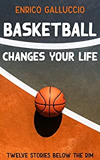 Basketball changes your life: Twelve stories below the rim