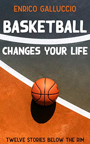 Basketball changes your life: Twelve stories below the rim