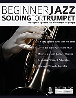 Beginner Jazz Soloing for Trumpet: The beginners guide to jazz improvisation for brass instruments (Beginner Jazz Trumpet Soloing)