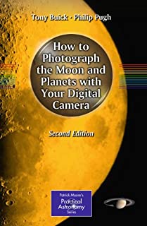 How to Photograph the Moon and Planets with Your Digital Camera (The Patrick Moore Practical Astronomy Series)