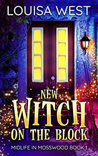 New Witch on the Block: A Paranormal Women's Fiction Romance Novel (Midlife in Mosswood Book 1)