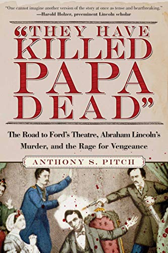 They Have Killed Papa Dead!: The Road to Ford's Theatre, Abraham Lincoln's Murder, and the Rage for Vengeance