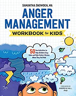 Anger Management Workbook for Kids: 50 Fun Activities to Help Children Stay Calm and Make Better Choices When They Feel Mad