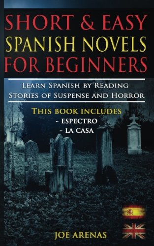 Short and Easy Spanish Novels for Beginners (Bilingual Edition: Spanish-English): Learn Spanish by Reading Stories of Suspense and Horror (Volume 1)