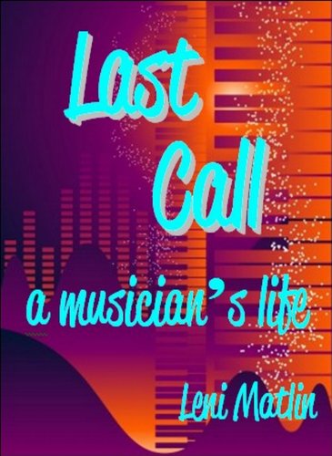 Last Call: A Musician's Life - Life and Love in the Music World