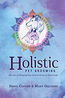 Holistic Pet Grooming: The Art of Helping Pets Feel as Great as They Look