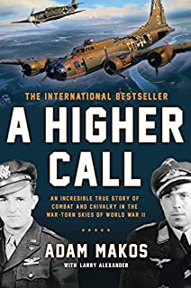 [Adam Makos] A Higher Call: an Incredible True Story of Combat and Chivalry in The War-Torn Skies of World War II - Paperback