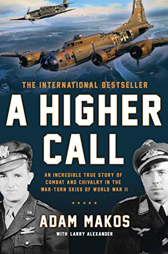 [Adam Makos] A Higher Call: an Incredible True Story of Combat and Chivalry in The War-Torn Skies of World War II - Paperback