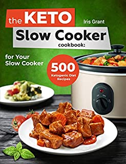 The Keto Slow Cooker Cookbook: 500 Ketogenic Diet Recipes for Your Slow Cooker