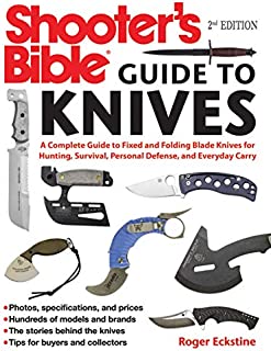 Shooter's Bible Guide to Knives: A Complete Guide to Fixed and Folding Blade Knives for Hunting, Survival, Personal Defense, and Everyday Carry