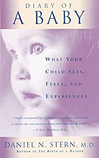 Diary Of A Baby: What Your Child Sees, Feels, And Experiences