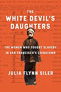 The White Devil's Daughters: The Women Who Fought Slavery in San Francisco's Chinatown