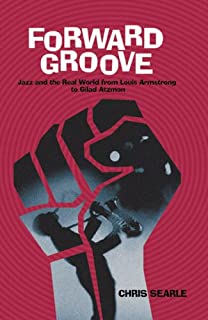 Forward Groove: Jazz and the Real World from Louis Armstrong to Gilad Atzmon (Anthony Hecht Prize 3)