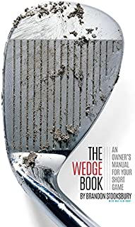 The Wedge Book: An Owner's Manual for Your Short Game