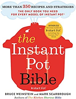 The Instant Pot Bible: More than 350 Recipes and Strategies: The Only Book You Need for Every Model of Instant Pot