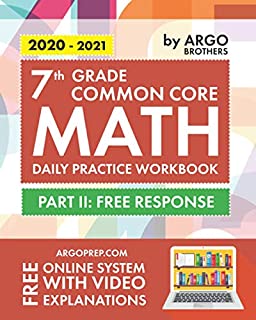 7th Grade Common Core Math: Daily Practice Workbook - Part II: Free Response | 1000+ Practice Questions and Video Explanations | Argo Brothers (Common Core Math by ArgoPrep)