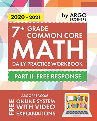 7th Grade Common Core Math: Daily Practice Workbook - Part II: Free Response | 1000+ Practice Questions and Video Explanations | Argo Brothers (Common Core Math by ArgoPrep)