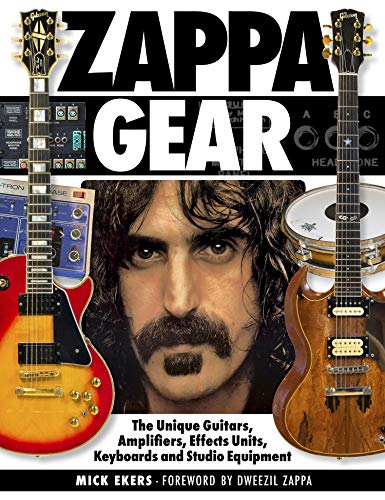 Zappa Gear: The Unique Guitars, Amplifiers, Effects Units, Keyboards and Studio Equipment