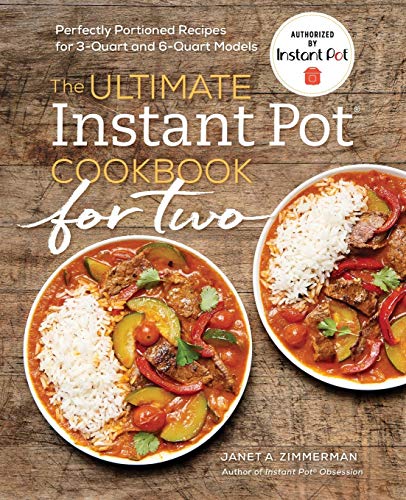 The Ultimate Instant Pot® Cookbook for Two: Perfectly Portioned Recipes for 3-Quart and 6-Quart Models