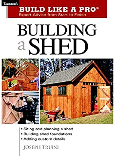 Building a Shed: Siting and Planning a Shed, Building Shed Foundations, Adding Custom Details (Build Like a Pro Series)