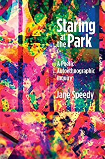 Staring at the Park: A Poetic Autoethnographic Inquiry (Writing Lives: Ethnographic Narratives)